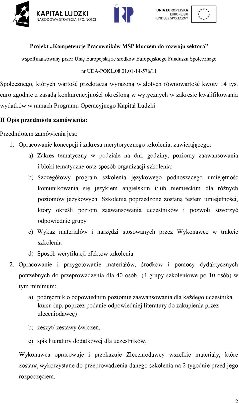 II Opis przedmiotu zamówienia: Przedmiotem zamówienia jest: 1.