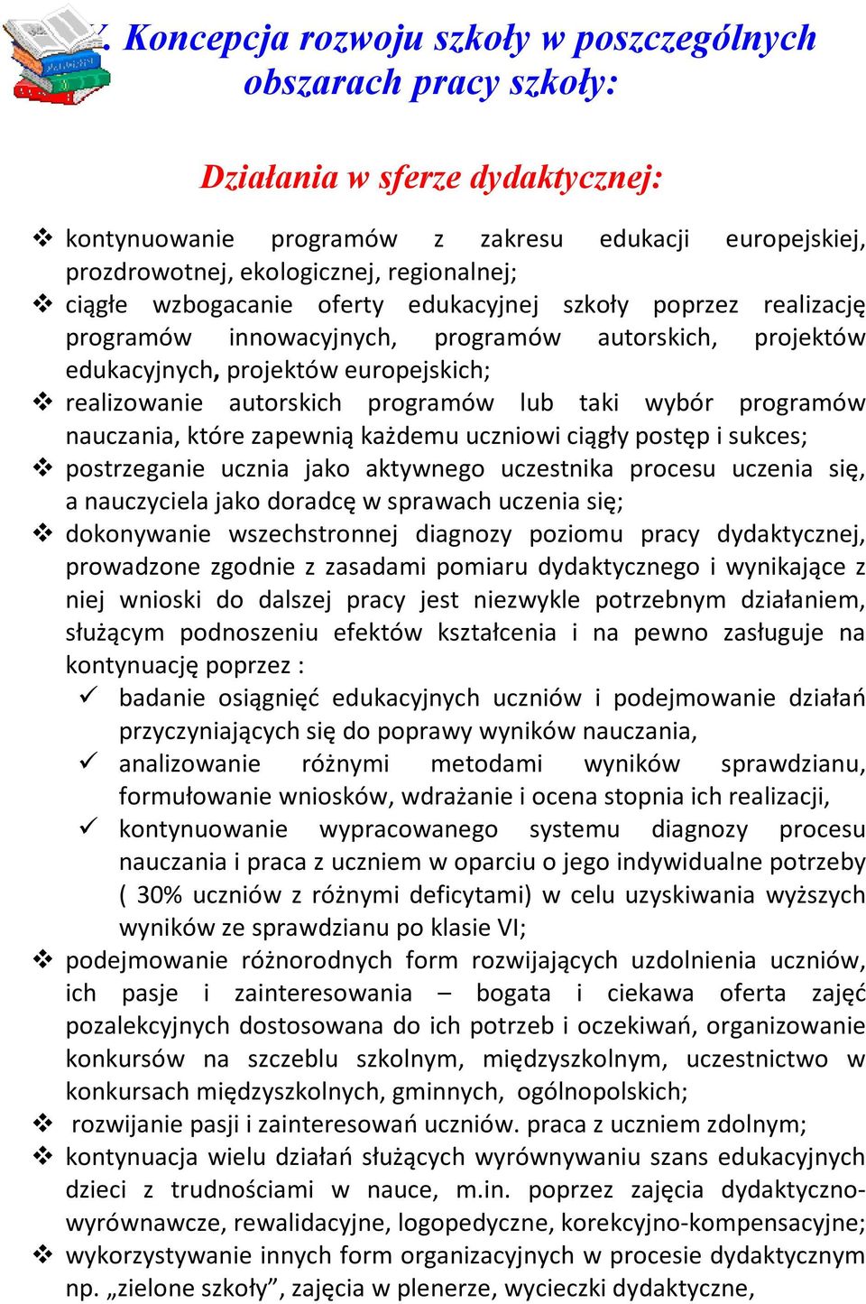 programów lub taki wybór programów nauczania, które zapewnią każdemu uczniowi ciągły postęp i sukces; postrzeganie ucznia jako aktywnego uczestnika procesu uczenia się, a nauczyciela jako doradcę w