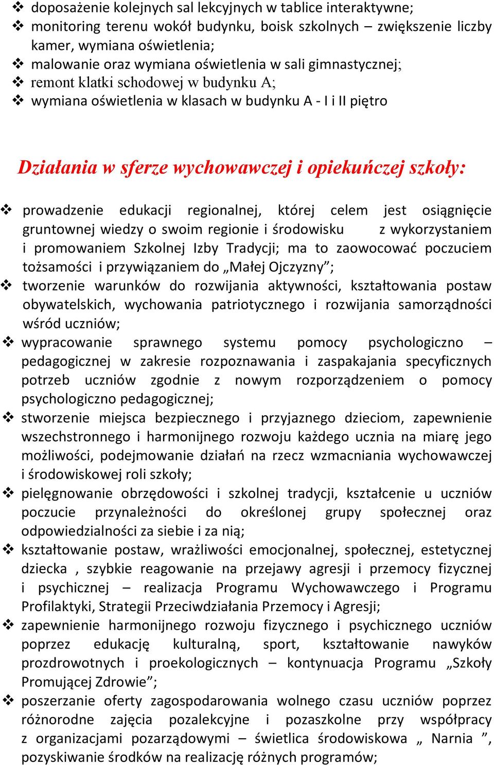 której celem jest osiągnięcie gruntownej wiedzy o swoim regionie i środowisku z wykorzystaniem i promowaniem Szkolnej Izby Tradycji; ma to zaowocować poczuciem tożsamości i przywiązaniem do Małej