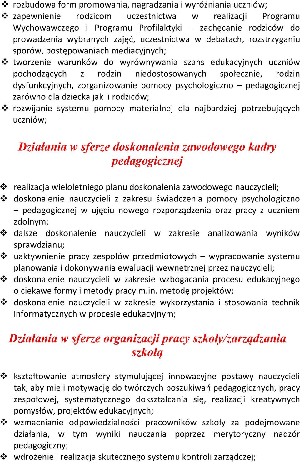 społecznie, rodzin dysfunkcyjnych, zorganizowanie pomocy psychologiczno pedagogicznej zarówno dla dziecka jak i rodziców; rozwijanie systemu pomocy materialnej dla najbardziej potrzebujących uczniów;