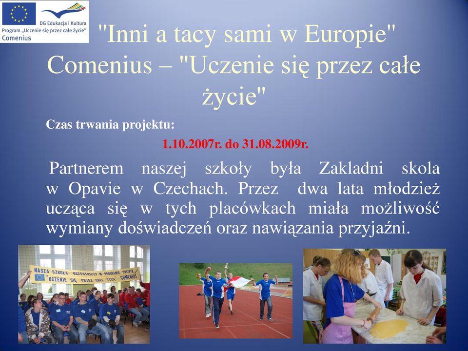 Partnerem naszej szkoły była Zakladni skola w Opavie w Czechach.
