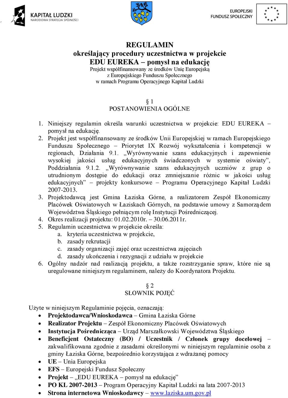 Projekt jest współfinansowany ze środków Unii Europejskiej w ramach Europejskiego Funduszu Społecznego Priorytet IX Rozwój wykształcenia i kompetencji w regionach, Działania 9.1.