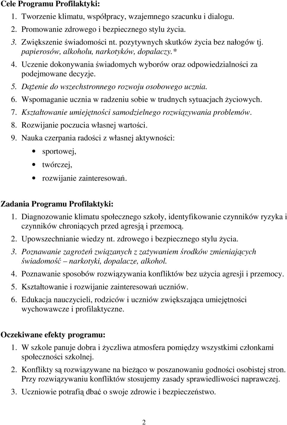 DąŜenie do wszechstronnego rozwoju osobowego ucznia. 6. Wspomaganie ucznia w radzeniu sobie w trudnych sytuacjach Ŝyciowych. 7. Kształtowanie umiejętności samodzielnego rozwiązywania problemów. 8.