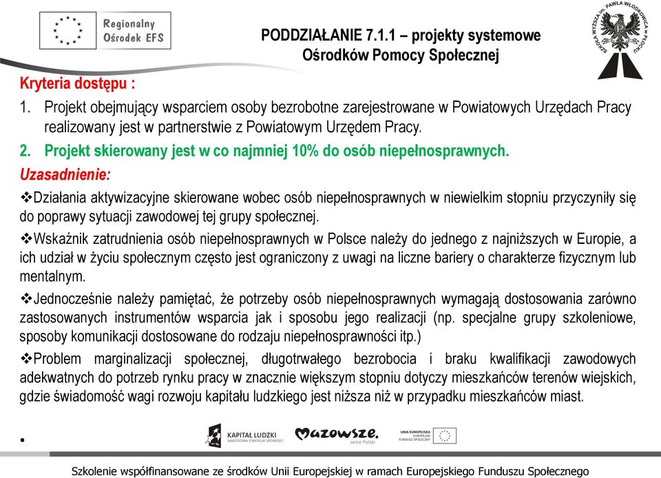 Projekt skierowany jest w co najmniej 10% do osób niepełnosprawnych.