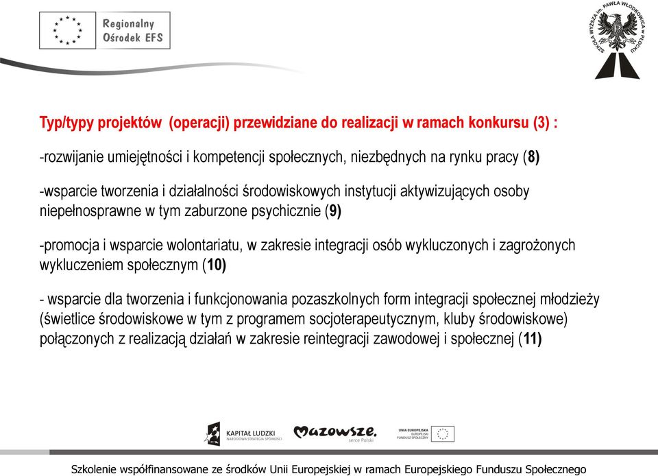 zakresie integracji osób wykluczonych i zagrożonych wykluczeniem społecznym (10) - wsparcie dla tworzenia i funkcjonowania pozaszkolnych form integracji społecznej