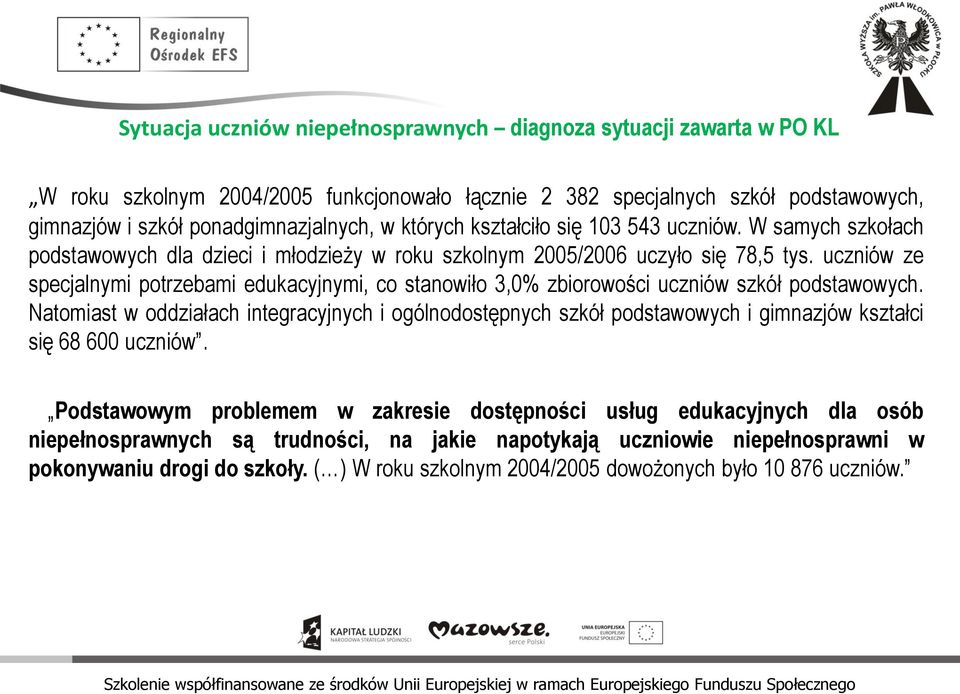 uczniów ze specjalnymi potrzebami edukacyjnymi, co stanowiło 3,0% zbiorowości uczniów szkół podstawowych.