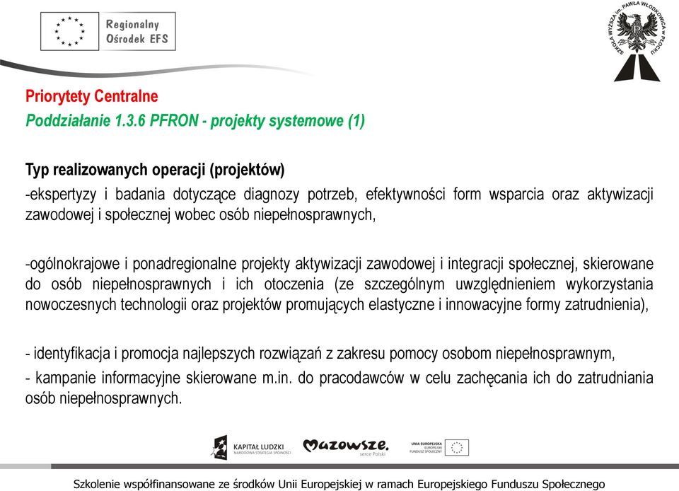 społecznej wobec osób niepełnosprawnych, -ogólnokrajowe i ponadregionalne projekty aktywizacji zawodowej i integracji społecznej, skierowane do osób niepełnosprawnych i ich otoczenia (ze