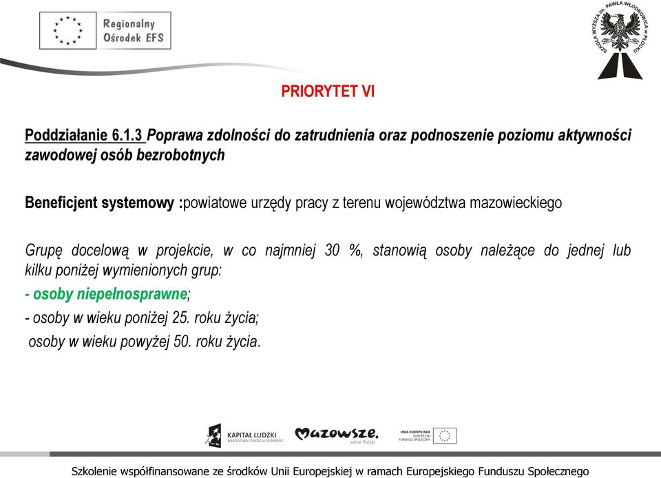 Beneficjent systemowy :powiatowe urzędy pracy z terenu województwa mazowieckiego Grupę docelową w