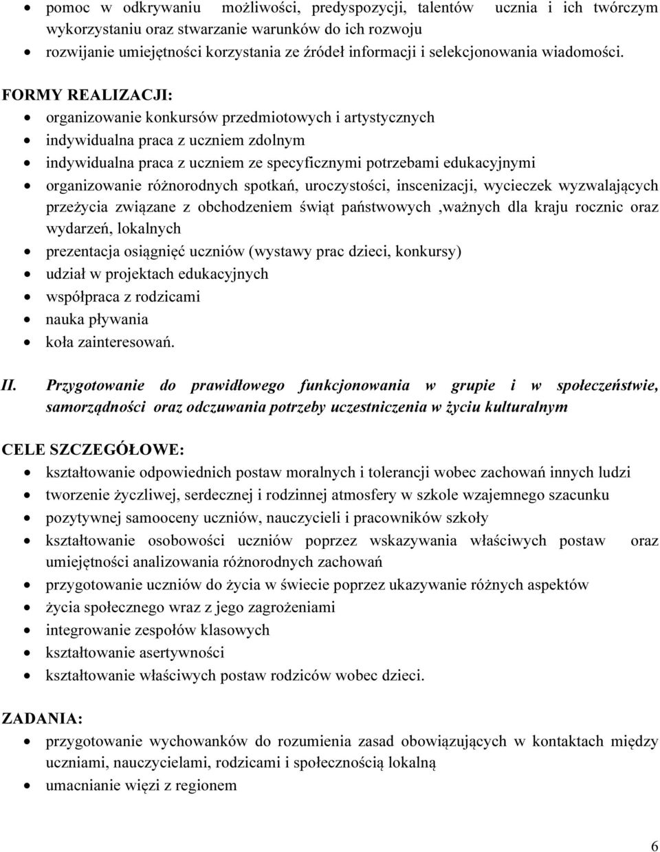 FORMY REALIZACJI: organizowanie konkursów przedmiotowych i artystycznych indywidualna praca z uczniem zdolnym indywidualna praca z uczniem ze specyficznymi potrzebami edukacyjnymi organizowanie