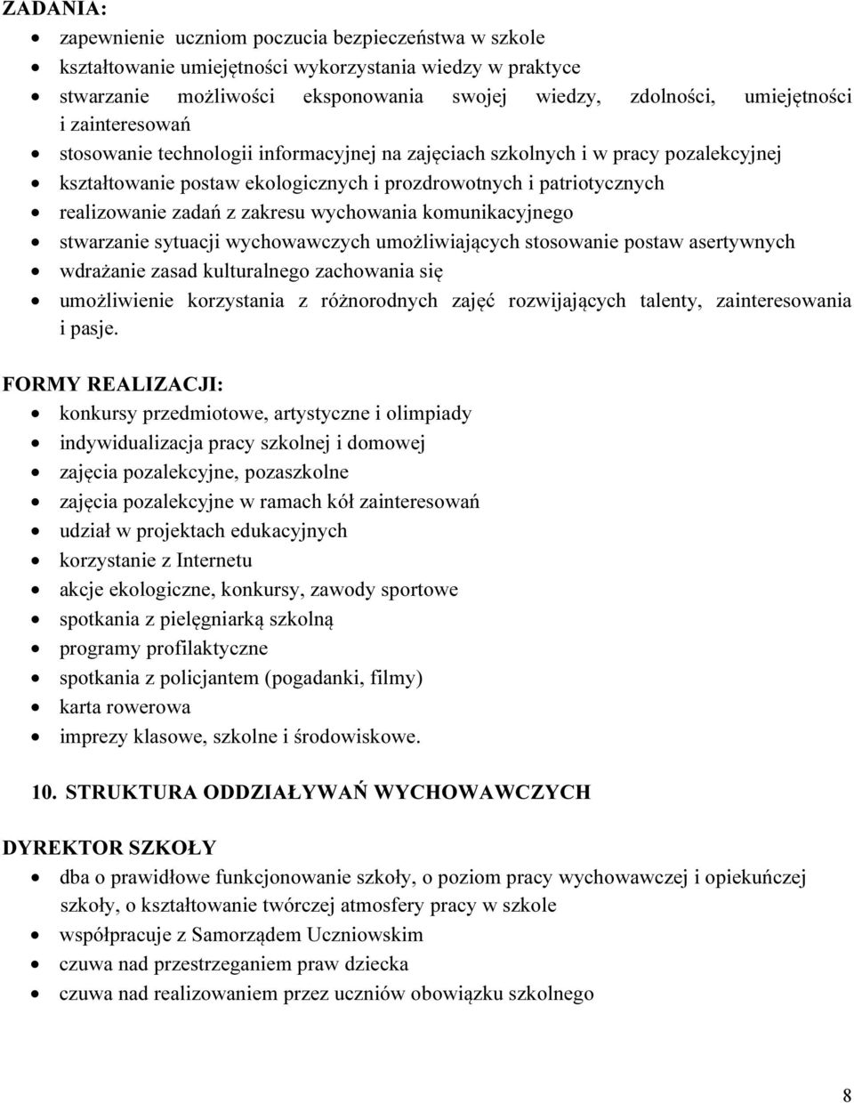 wychowania komunikacyjnego stwarzanie sytuacji wychowawczych umożliwiających stosowanie postaw asertywnych wdrażanie zasad kulturalnego zachowania się umożliwienie korzystania z różnorodnych zajęć