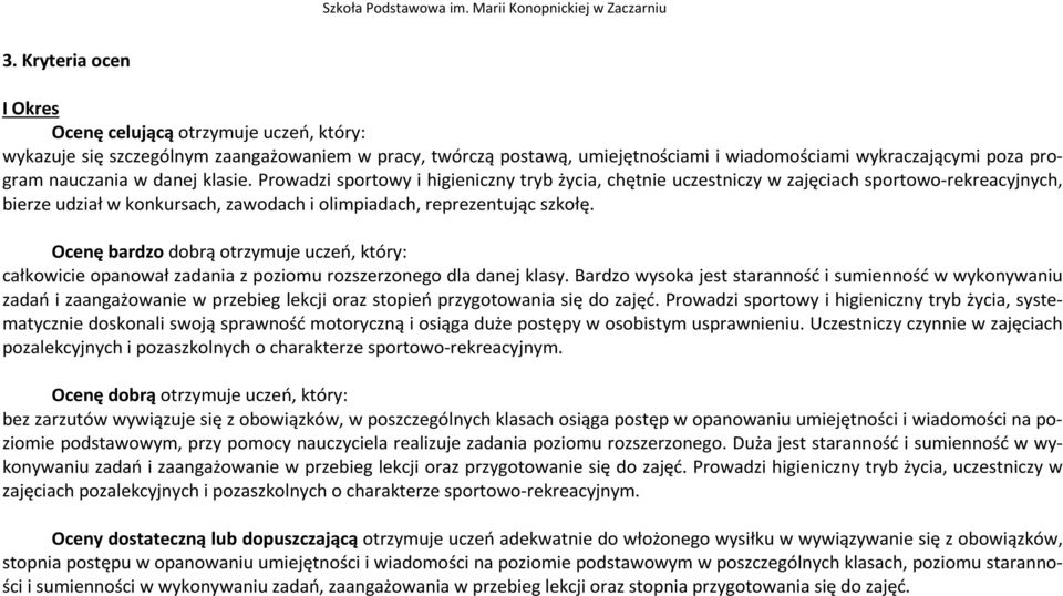 Ocenę bardzo dobrą otrzymuje uczeń, który: całkowicie opanował zadania z poziomu rozszerzonego dla danej klasy.