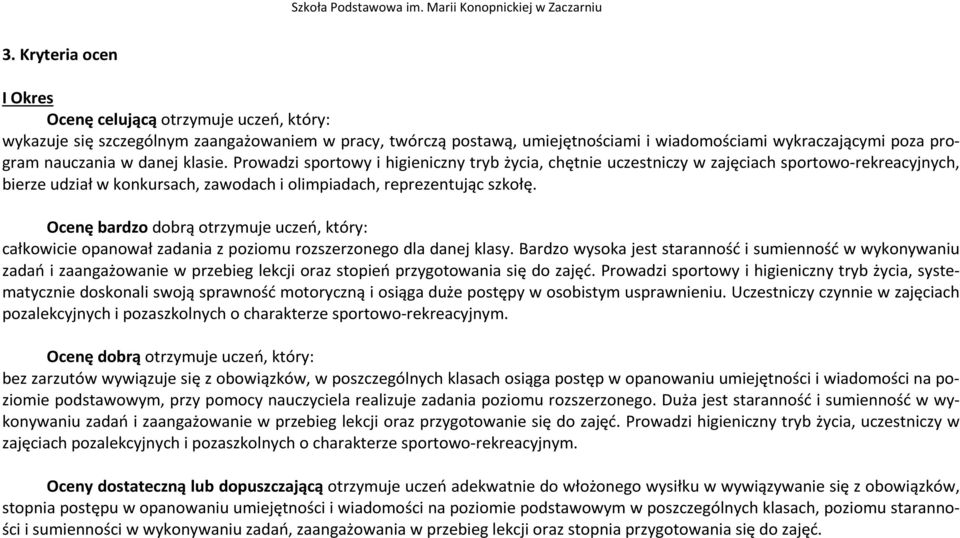 Ocenę bardzo dobrą otrzymuje uczeń, który: całkowicie opanował zadania z poziomu rozszerzonego dla danej klasy.