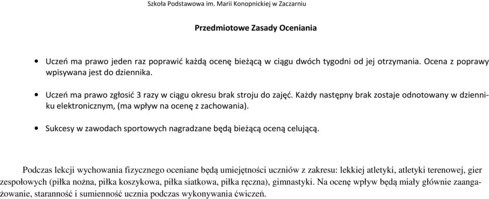 Sukcesy w zawodach sportowych nagradzane będą bieżącą oceną celującą.