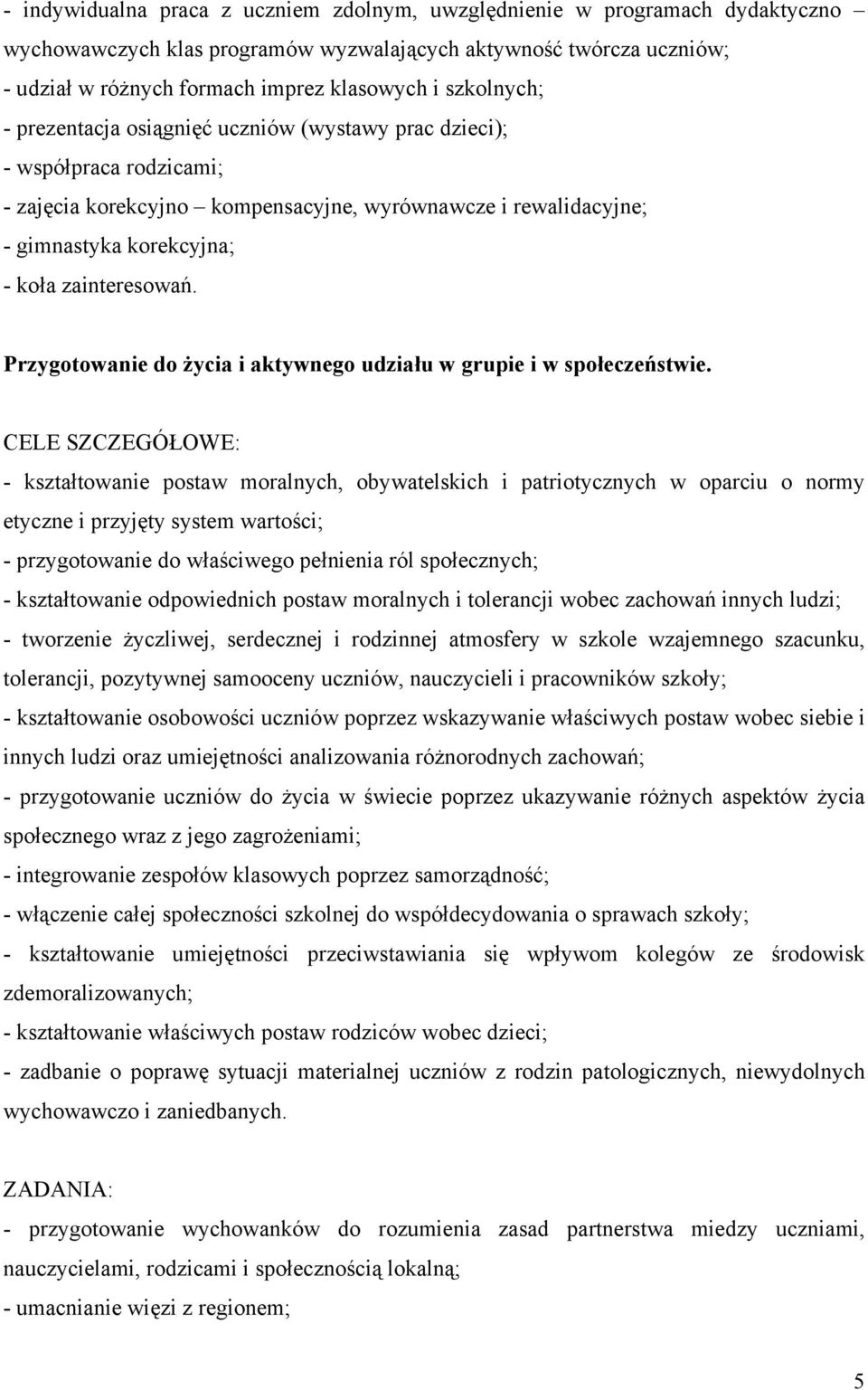 zainteresowań. Przygotowanie do życia i aktywnego udziału w grupie i w społeczeństwie.