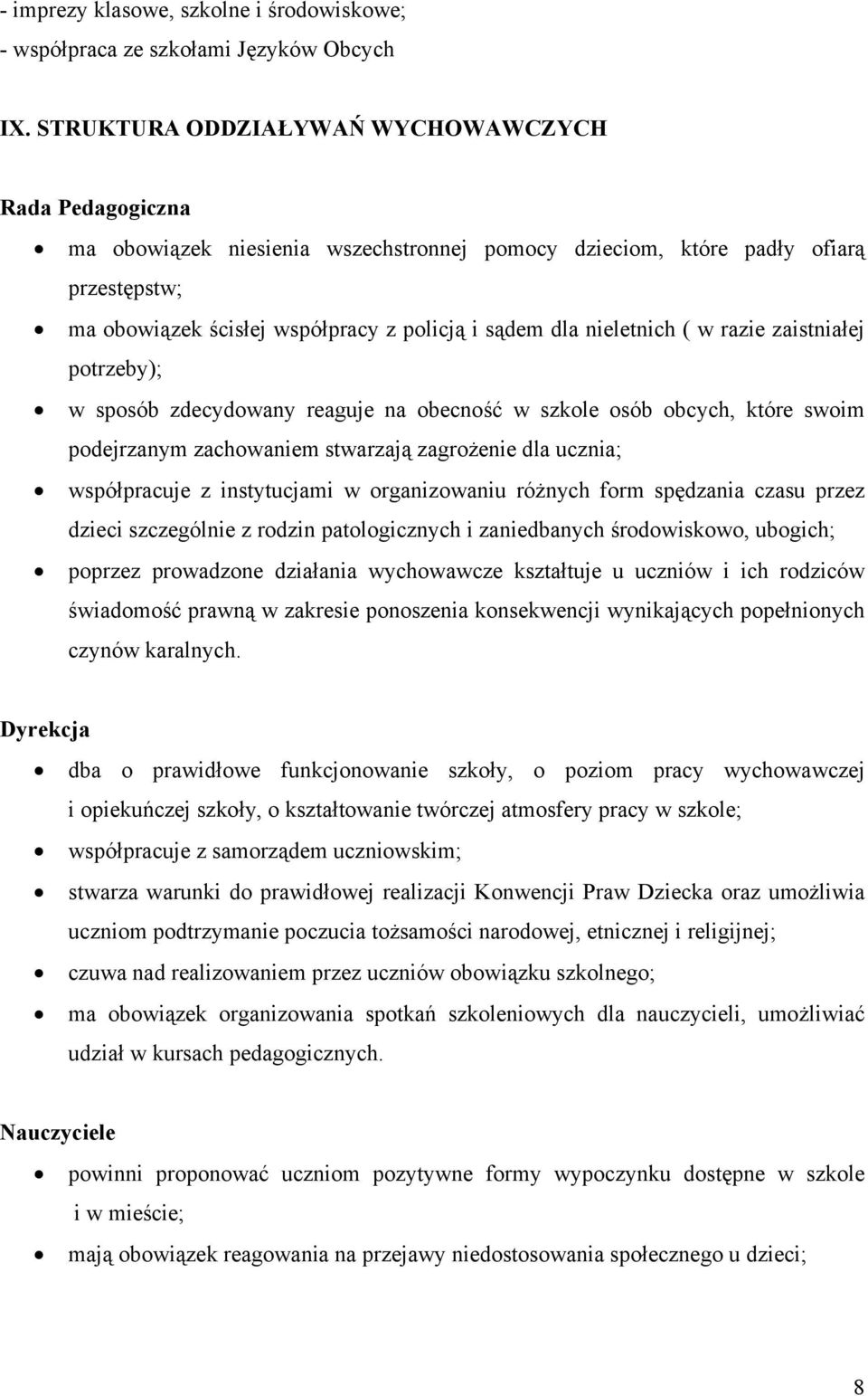 nieletnich ( w razie zaistniałej potrzeby); w sposób zdecydowany reaguje na obecność w szkole osób obcych, które swoim podejrzanym zachowaniem stwarzają zagrożenie dla ucznia; współpracuje z