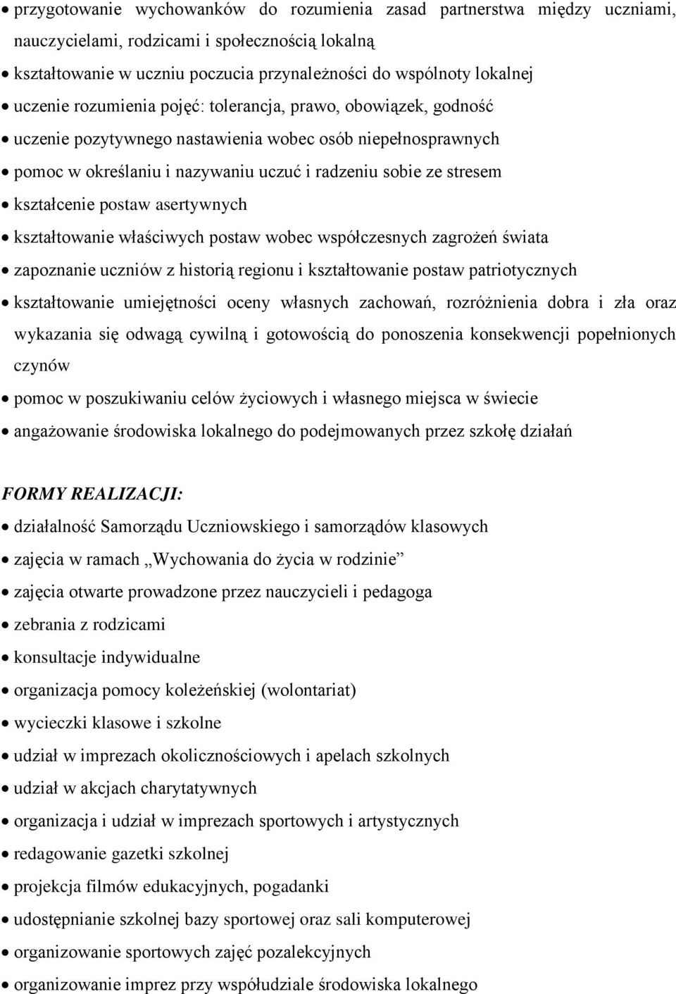 kształcenie postaw asertywnych kształtowanie właściwych postaw wobec współczesnych zagrożeń świata zapoznanie uczniów z historią regionu i kształtowanie postaw patriotycznych kształtowanie