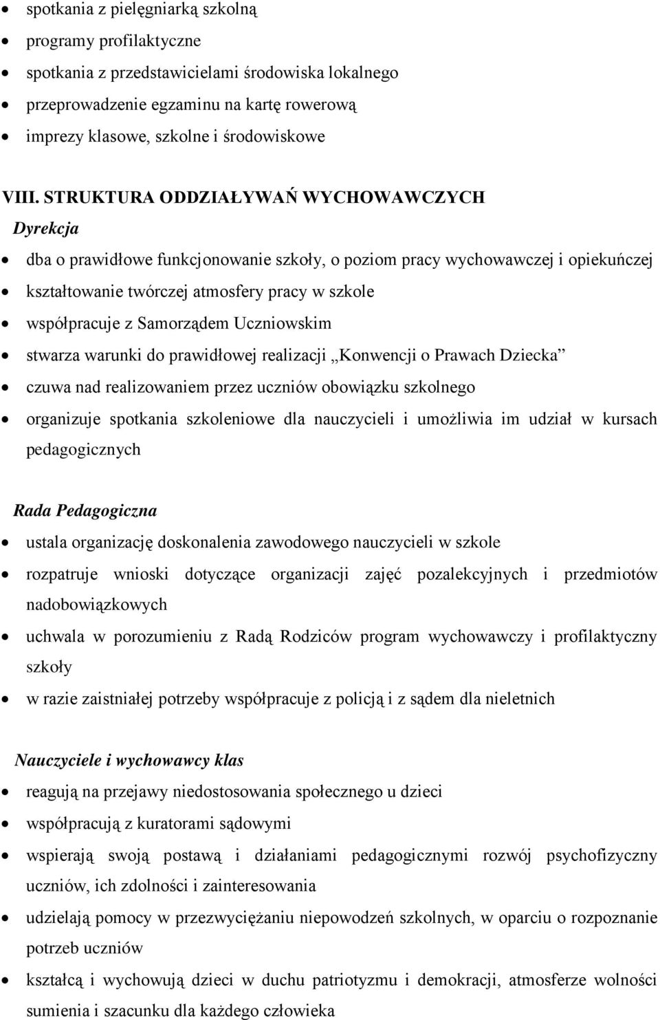 Samorządem Uczniowskim stwarza warunki do prawidłowej realizacji Konwencji o Prawach Dziecka czuwa nad realizowaniem przez uczniów obowiązku szkolnego organizuje spotkania szkoleniowe dla nauczycieli