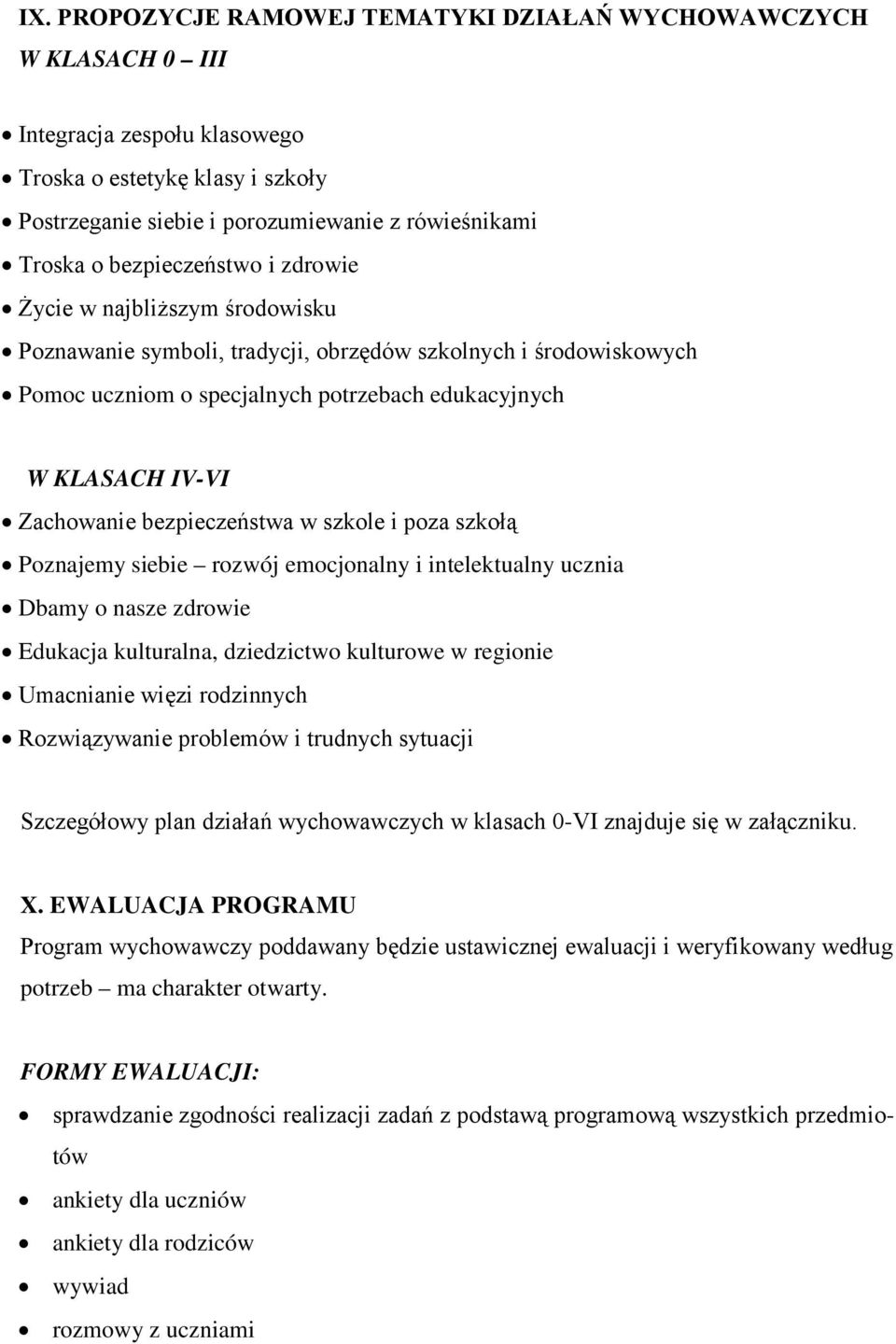 Zachowanie bezpieczeństwa w szkole i poza szkołą Poznajemy siebie rozwój emocjonalny i intelektualny ucznia Dbamy o nasze zdrowie Edukacja kulturalna, dziedzictwo kulturowe w regionie Umacnianie