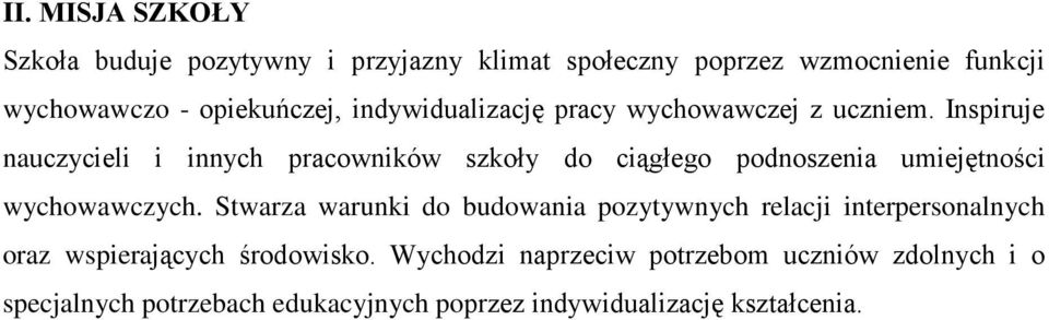 Inspiruje nauczycieli i innych pracowników szkoły do ciągłego podnoszenia umiejętności wychowawczych.