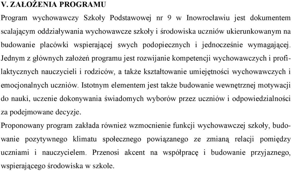 Jednym z głównych założeń programu jest rozwijanie kompetencji wychowawczych i profilaktycznych nauczycieli i rodziców, a także kształtowanie umiejętności wychowawczych i emocjonalnych uczniów.