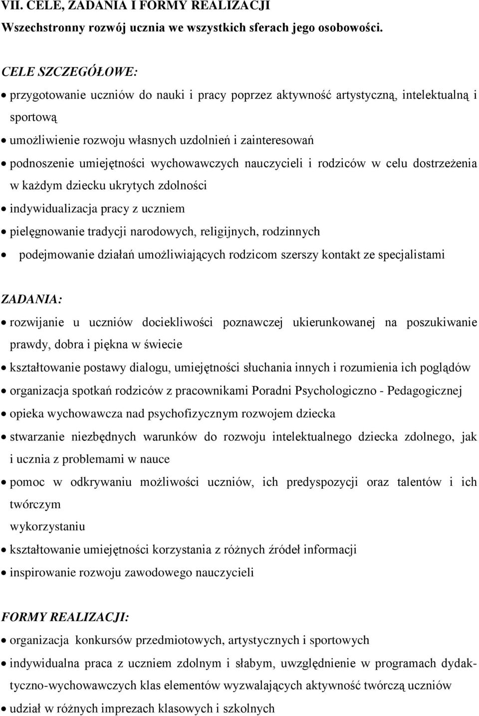 wychowawczych nauczycieli i rodziców w celu dostrzeżenia w każdym dziecku ukrytych zdolności indywidualizacja pracy z uczniem pielęgnowanie tradycji narodowych, religijnych, rodzinnych podejmowanie