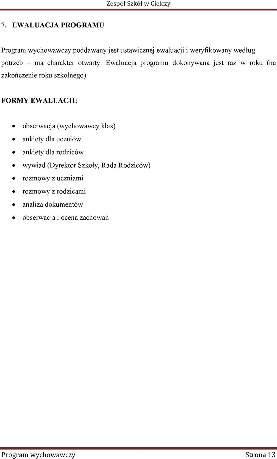 Ewaluacja programu dokonywana jest raz w roku (na zakończenie roku szkolnego) FORMY EWALUACJI: obserwacja