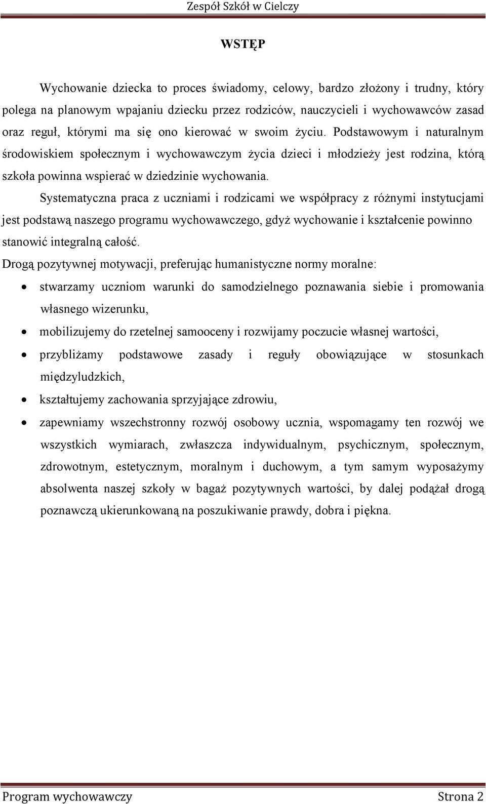 Systematyczna praca z uczniami i rodzicami we współpracy z różnymi instytucjami jest podstawą naszego programu wychowawczego, gdyż wychowanie i kształcenie powinno stanowić integralną całość.