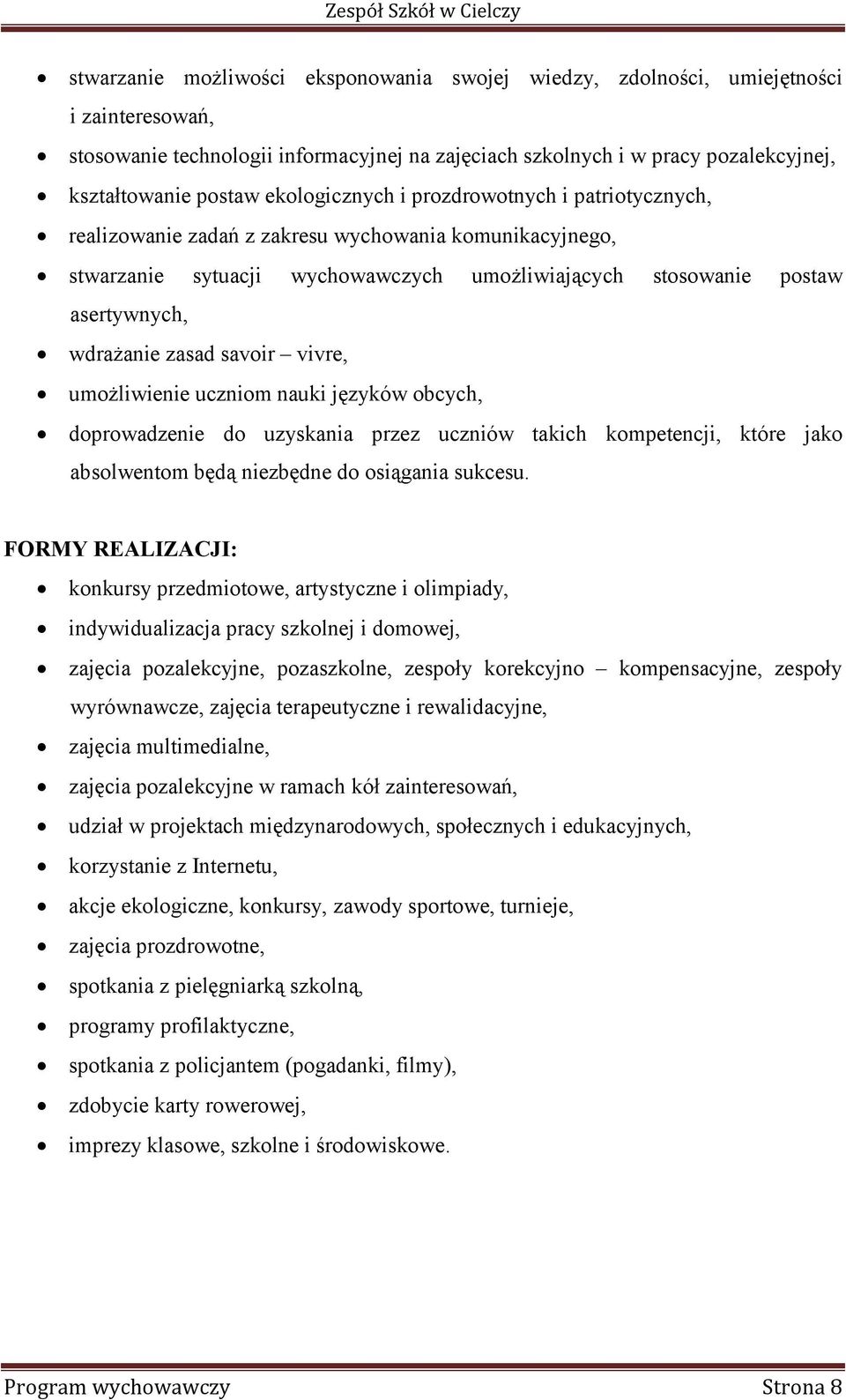 zasad savoir vivre, umożliwienie uczniom nauki języków obcych, doprowadzenie do uzyskania przez uczniów takich kompetencji, które jako absolwentom będą niezbędne do osiągania sukcesu.