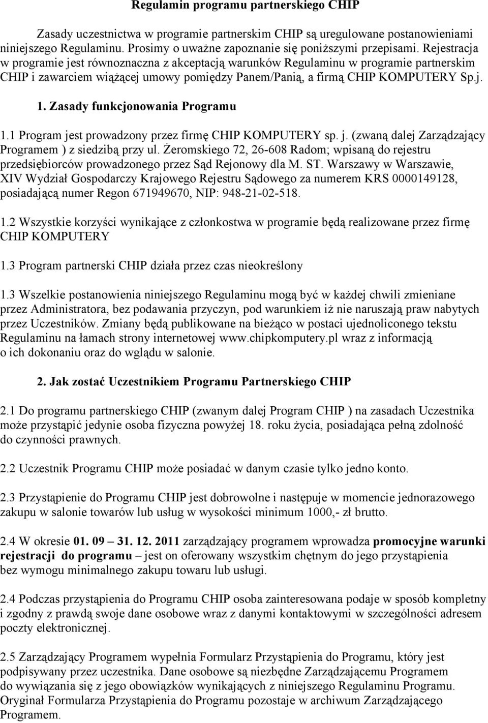 Zasady funkcjonowania Programu 1.1 Program jest prowadzony przez firmę CHIP KOMPUTERY sp. j. (zwaną dalej Zarządzający Programem ) z siedzibą przy ul.