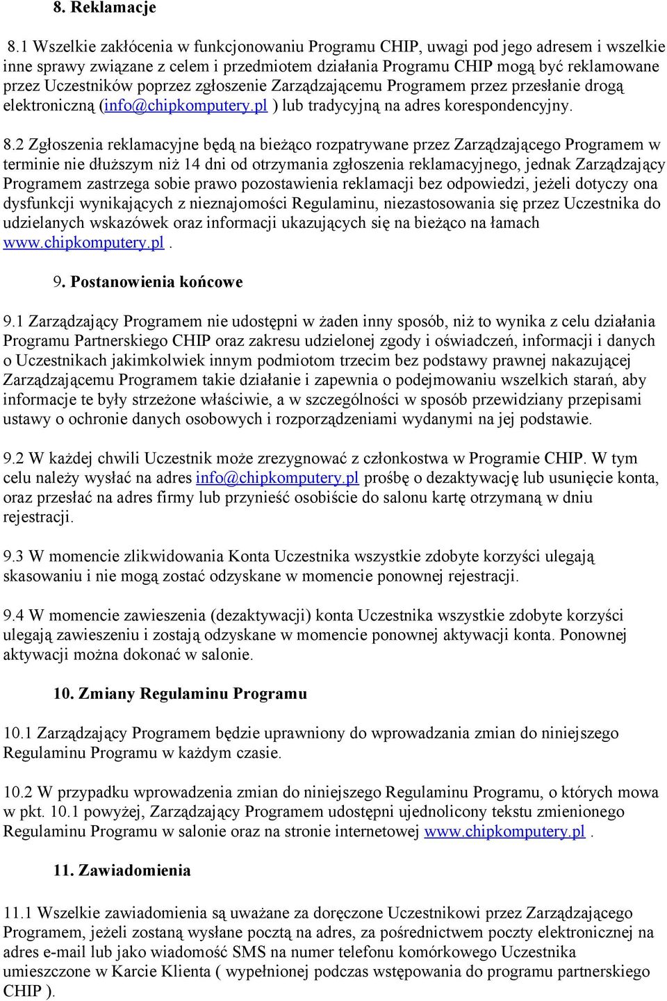 poprzez zgłoszenie Zarządzającemu Programem przez przesłanie drogą elektroniczną (info@chipkomputery.pl ) lub tradycyjną na adres korespondencyjny. 8.