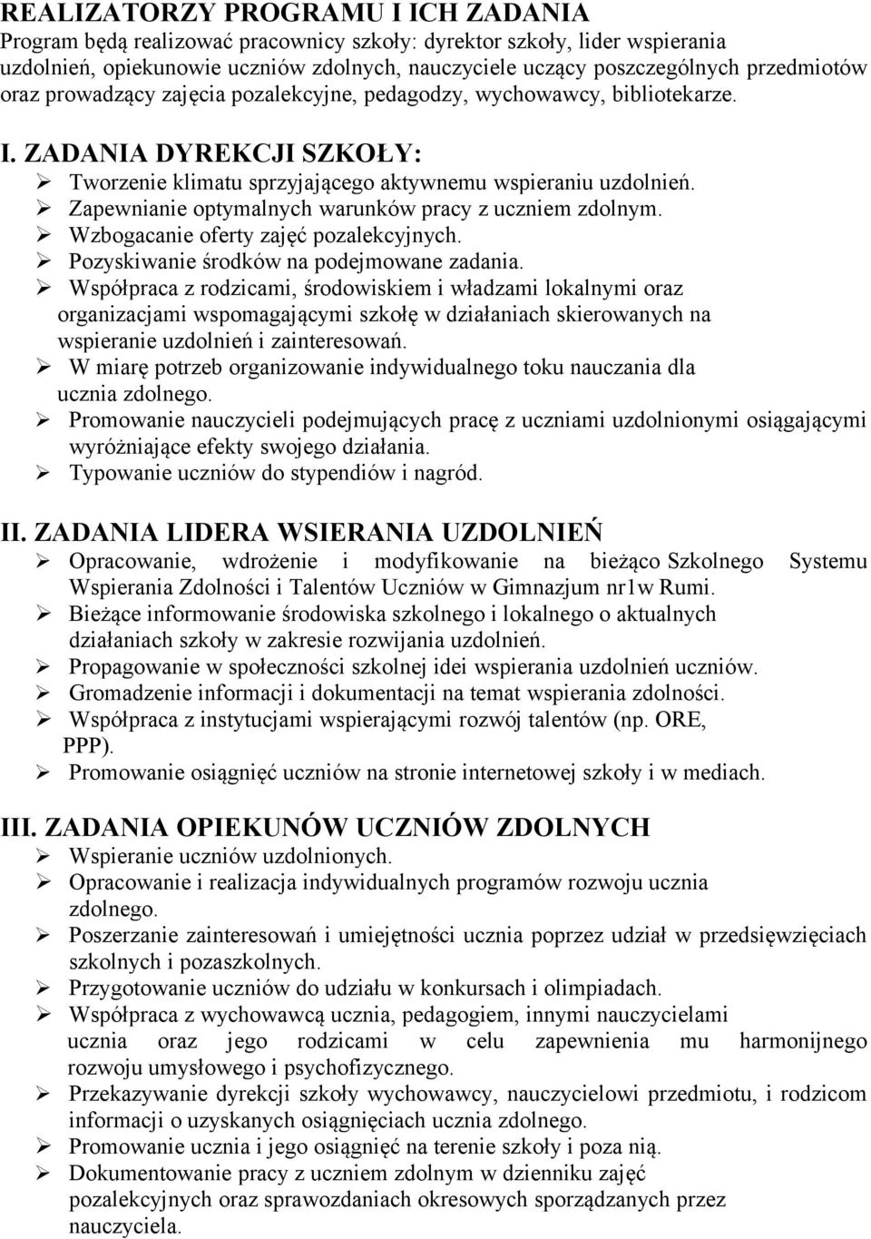 Zapewnianie optymalnych warunków pracy z uczniem zdolnym. Wzbogacanie oferty zajęć pozalekcyjnych. Pozyskiwanie środków na podejmowane zadania.