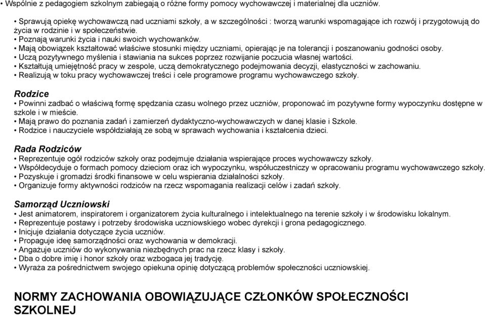 Poznają warunki życia i nauki swoich wychowanków. Mają obowiązek kształtować właściwe stosunki między uczniami, opierając je na tolerancji i poszanowaniu godności osoby.