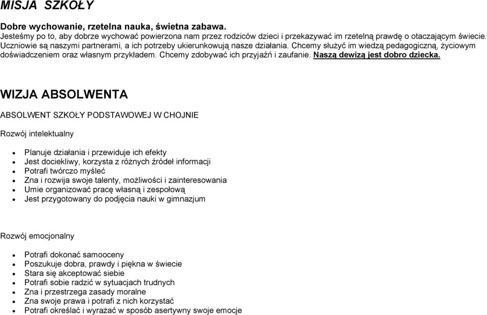 Chcemy zdobywać ich przyjaźń i zaufanie. Naszą dewizą jest dobro dziecka.