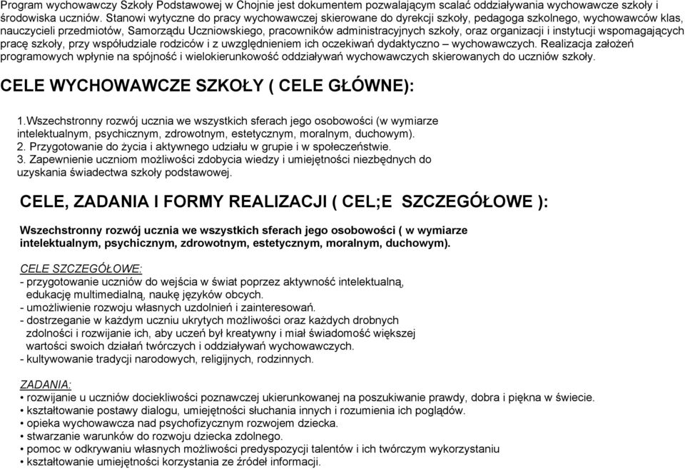 oraz organizacji i instytucji wspomagających pracę szkoły, przy współudziale rodziców i z uwzględnieniem ich oczekiwań dydaktyczno wychowawczych.