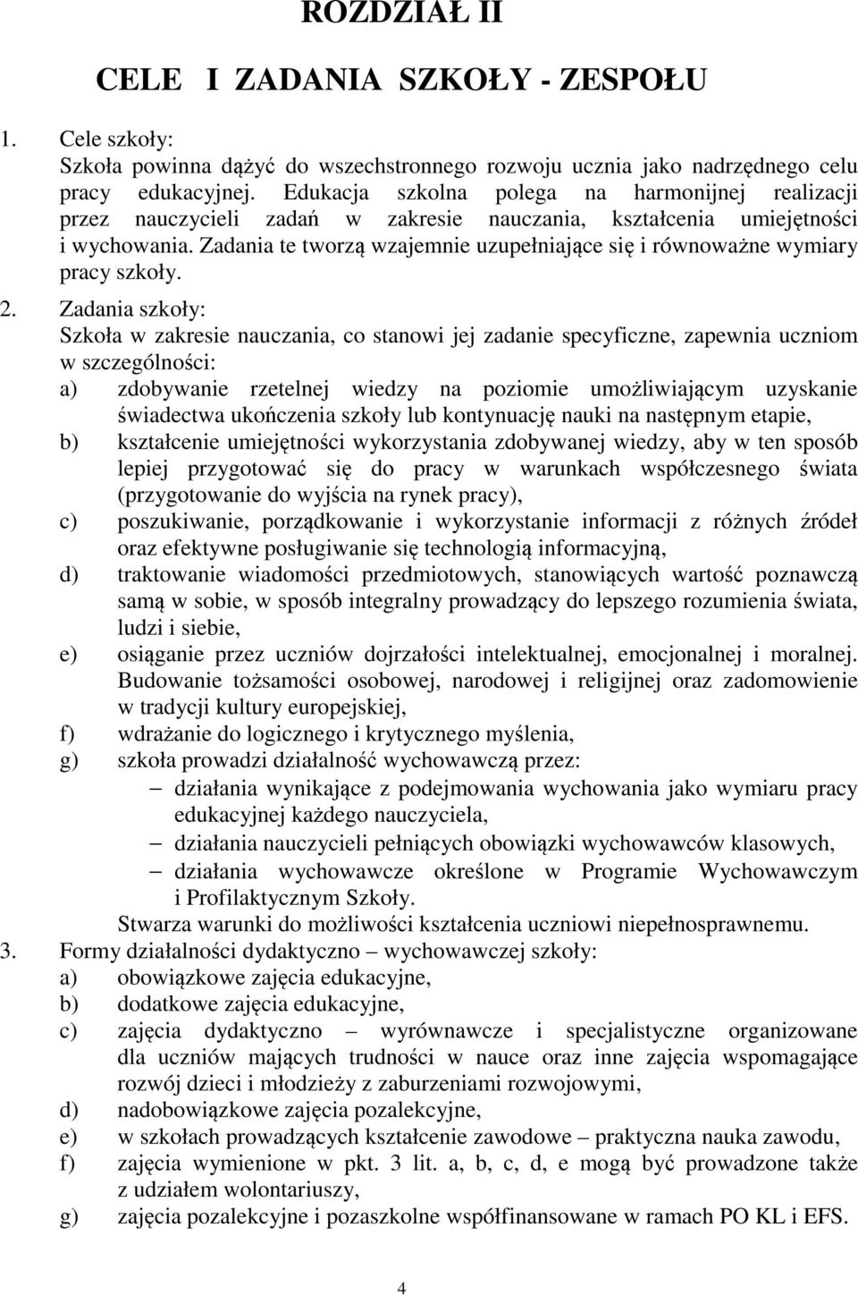 Zadania te tworzą wzajemnie uzupełniające się i równoważne wymiary pracy szkoły. 2.