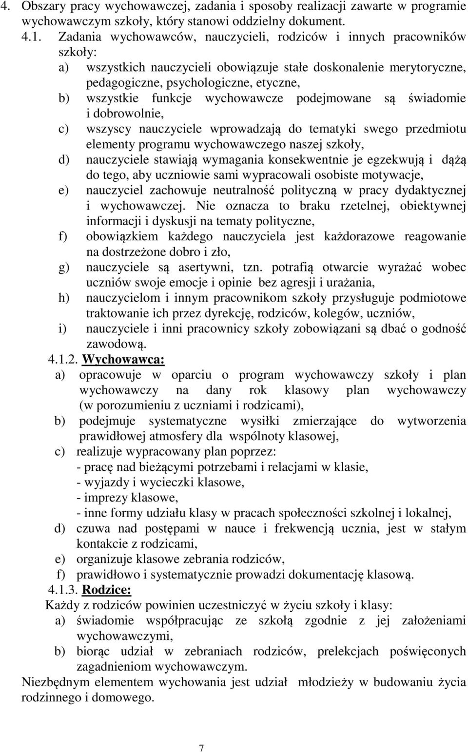 funkcje wychowawcze podejmowane są świadomie i dobrowolnie, c) wszyscy nauczyciele wprowadzają do tematyki swego przedmiotu elementy programu wychowawczego naszej szkoły, d) nauczyciele stawiają