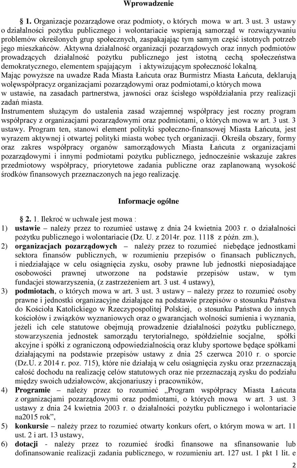 Aktywna działalność organizacji pozarządowych oraz innych podmiotów prowadzących działalność pożytku publicznego jest istotną cechą społeczeństwa demokratycznego, elementem spajającym i aktywizującym