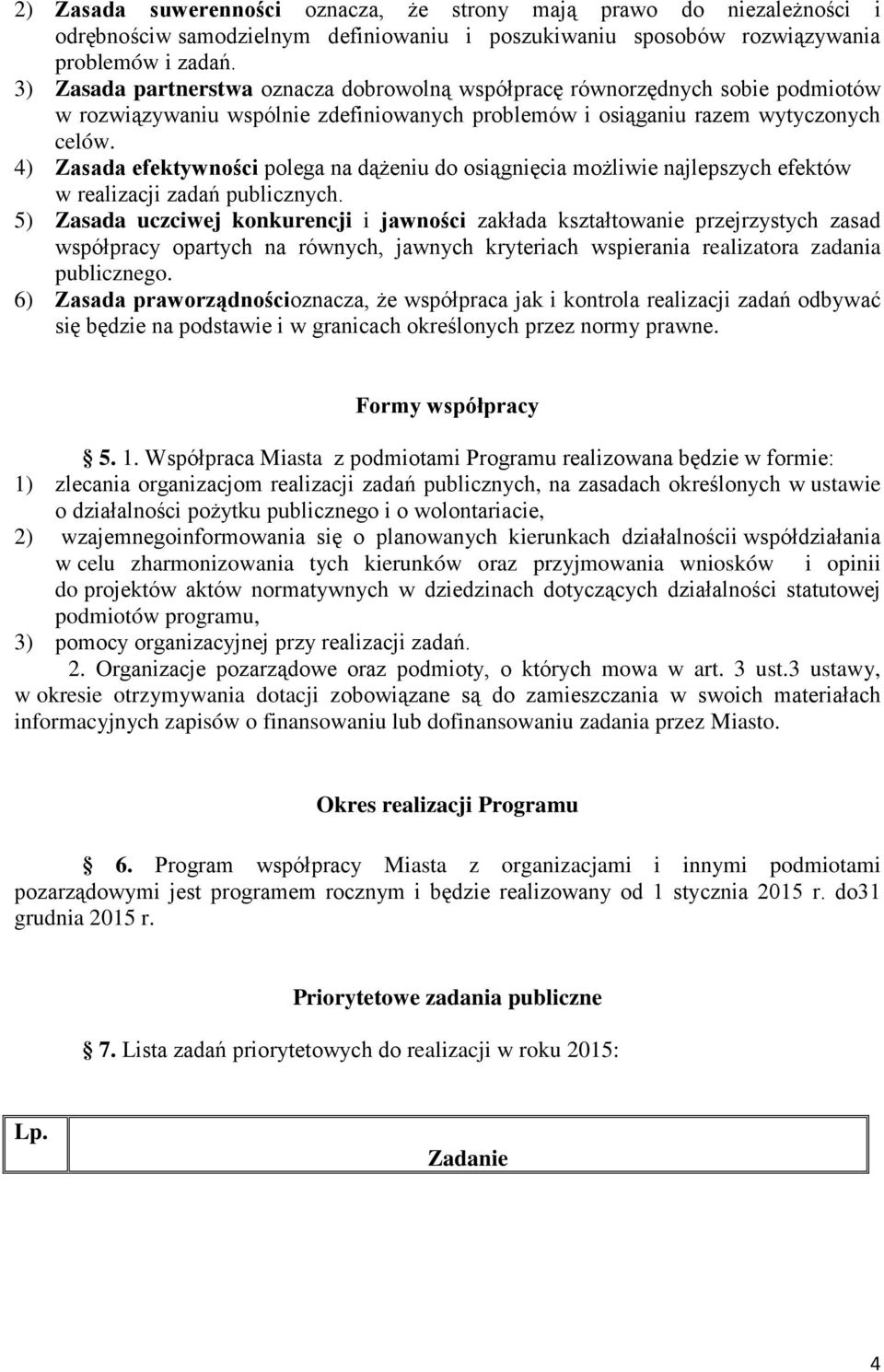 4) Zasada efektywności polega na dążeniu do osiągnięcia możliwie najlepszych efektów w realizacji zadań publicznych.