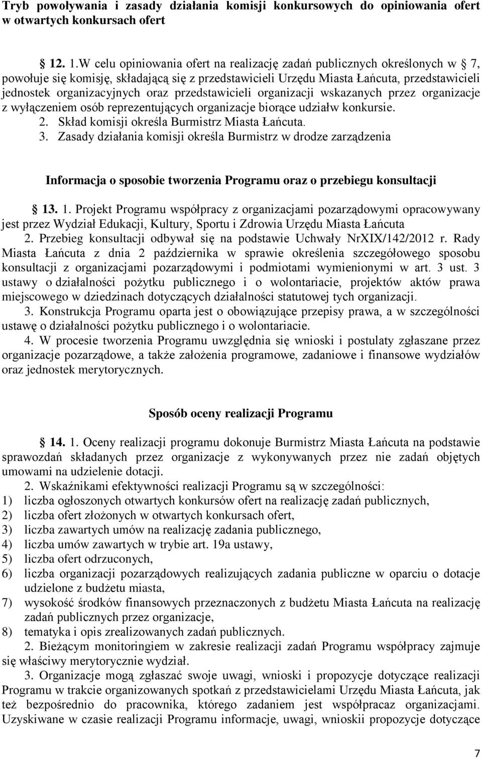 oraz przedstawicieli organizacji wskazanych przez organizacje z wyłączeniem osób reprezentujących organizacje biorące udziałw konkursie. 2. Skład komisji określa Burmistrz Miasta Łańcuta. 3.