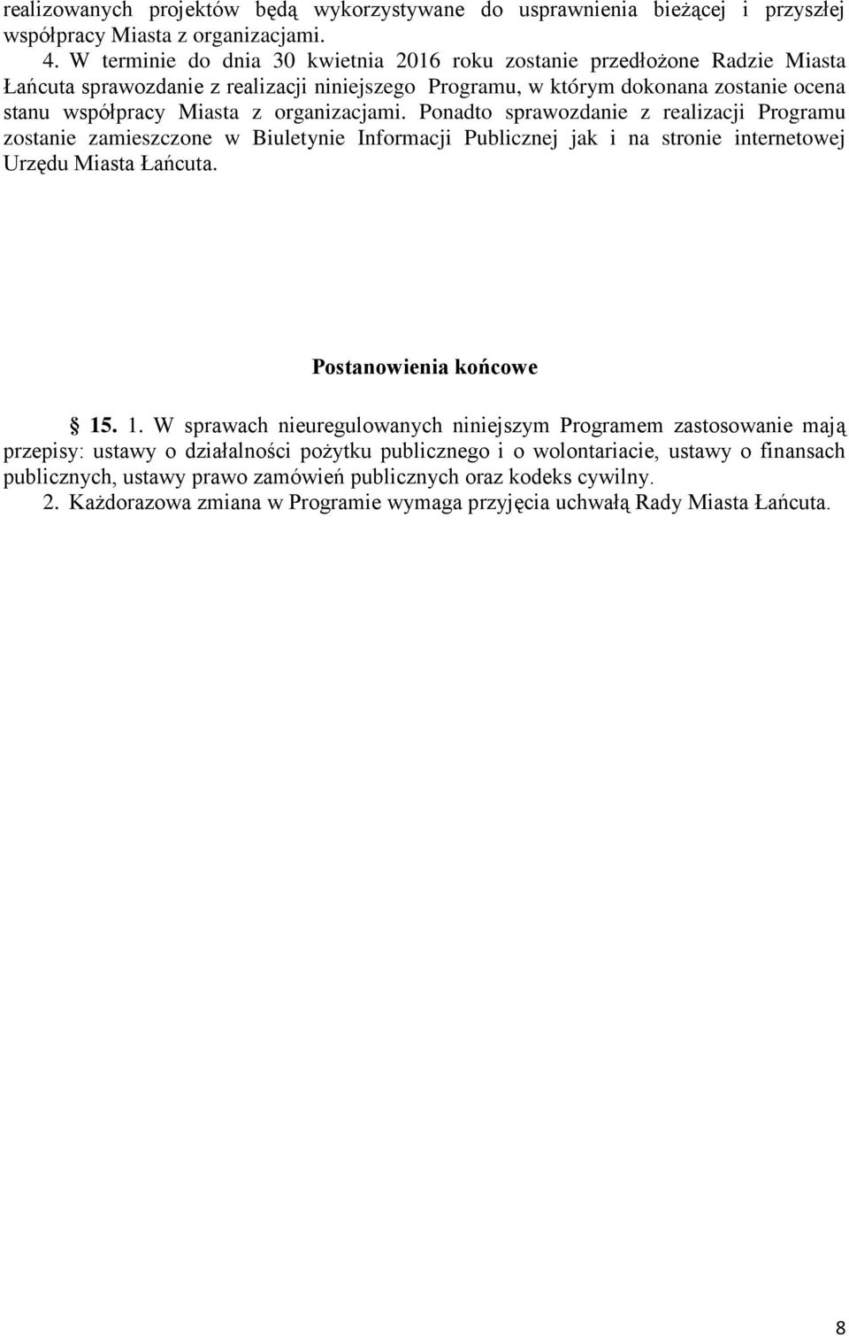 organizacjami. Ponadto sprawozdanie z realizacji Programu zostanie zamieszczone w Biuletynie Informacji Publicznej jak i na stronie internetowej Urzędu Miasta Łańcuta. Postanowienia końcowe 15