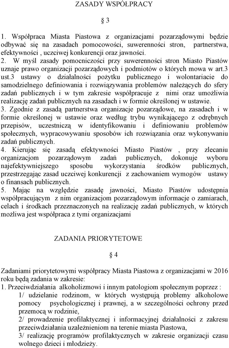 W myśl zasady pomocniczości przy suwerenności stron Miasto Piastów uznaje prawo organizacji pozarządowych i podmiotów o których mowa w art.3 ust.