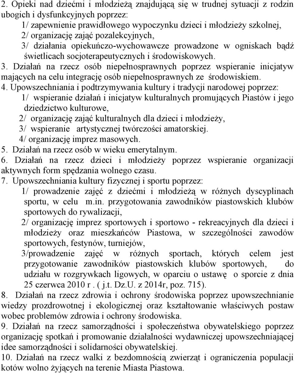 4. Upowszechniania i podtrzymywania kultury i tradycji narodowej poprzez: 1/ wspieranie działań i inicjatyw kulturalnych promujących Piastów i jego dziedzictwo kulturowe, 2/ organizację zająć