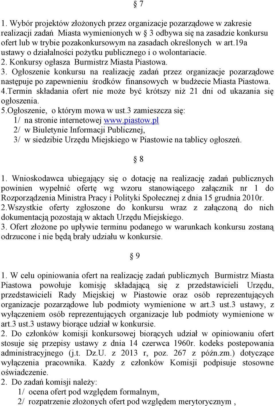 Ogłoszenie konkursu na realizację zadań przez organizacje pozarządowe następuje po zapewnieniu środków finansowych w budżecie Miasta Piastowa. 4.