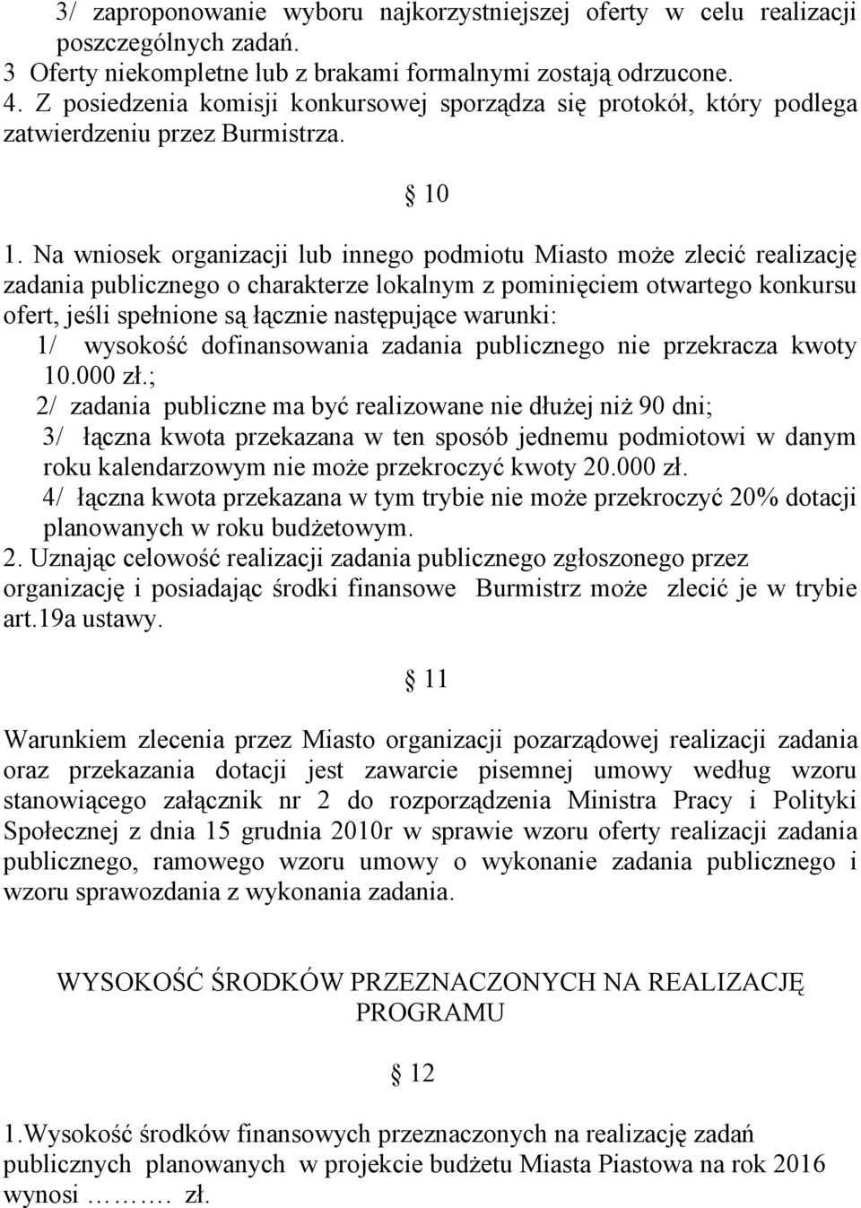 Na wniosek organizacji lub innego podmiotu Miasto może zlecić realizację zadania publicznego o charakterze lokalnym z pominięciem otwartego konkursu ofert, jeśli spełnione są łącznie następujące