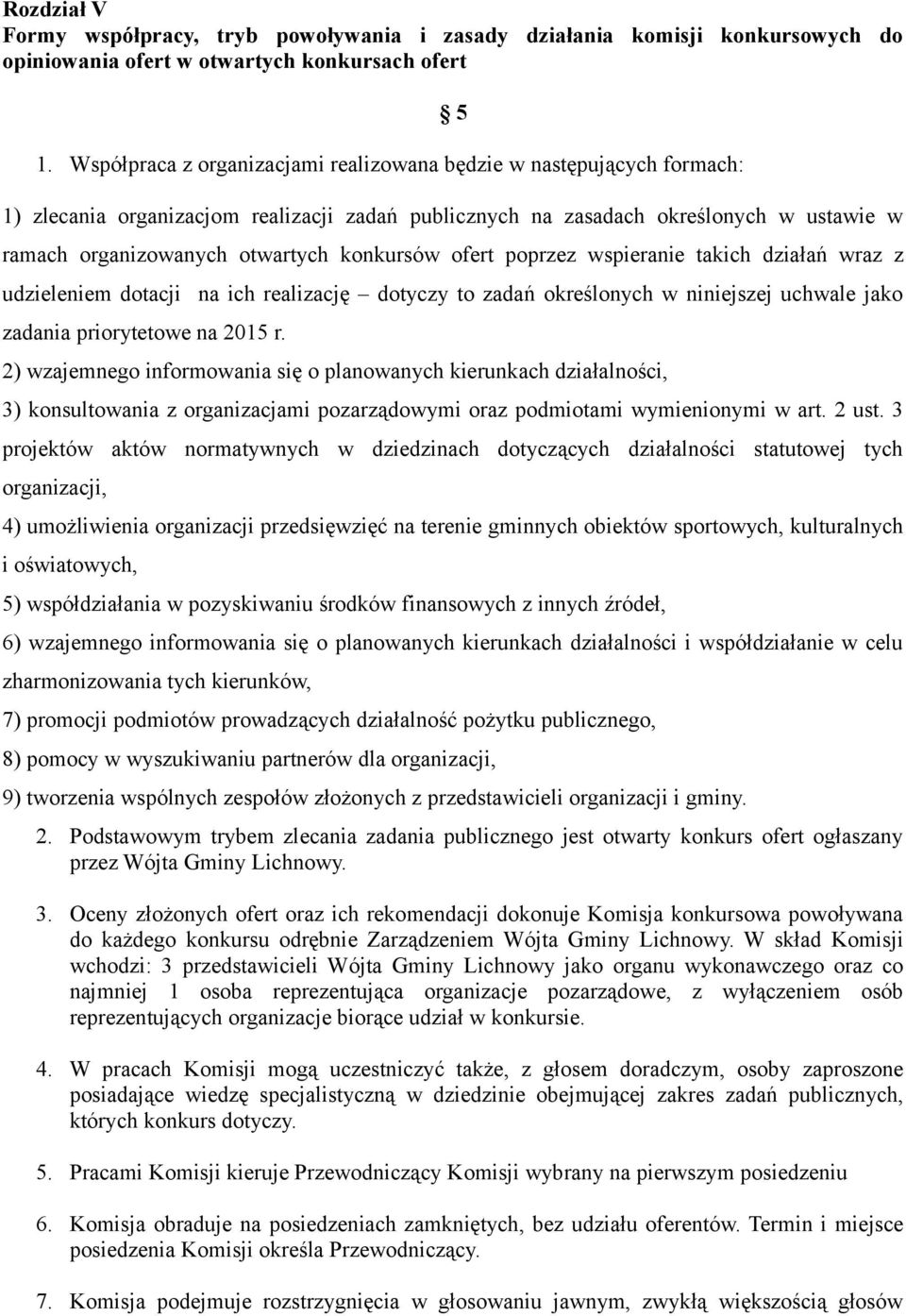 konkursów ofert poprzez wspieranie takich działań wraz z udzieleniem dotacji na ich realizację dotyczy to zadań określonych w niniejszej uchwale jako zadania priorytetowe na 2015 r.