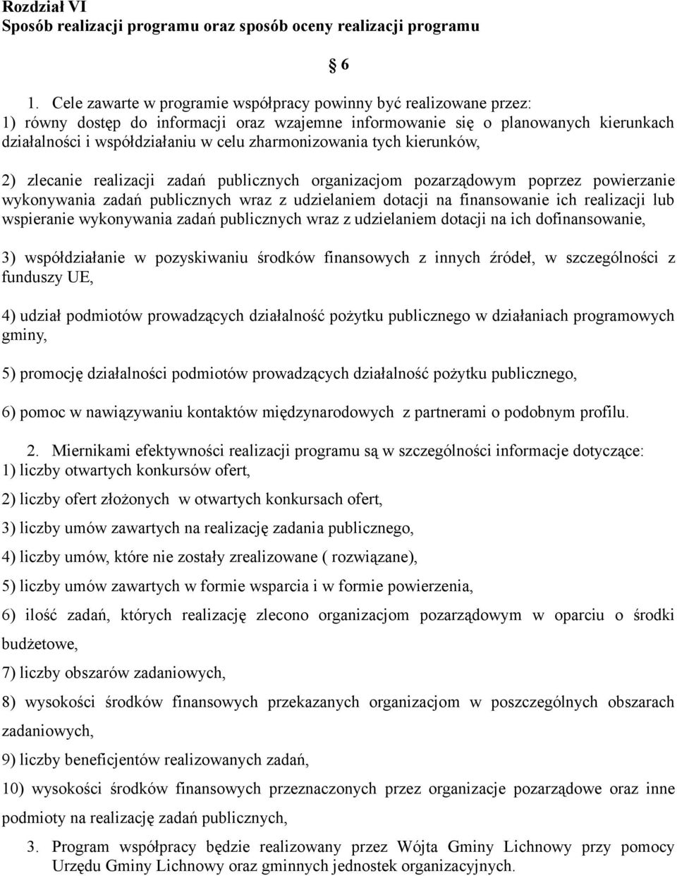 zharmonizowania tych kierunków, 2) zlecanie realizacji zadań publicznych organizacjom pozarządowym poprzez powierzanie wykonywania zadań publicznych wraz z udzielaniem dotacji na finansowanie ich