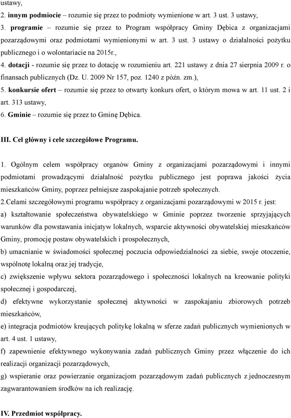 3 ustawy o działalności pożytku publicznego i o wolontariacie na 2015r., 4. dotacji - rozumie się przez to dotację w rozumieniu art. 221 ustawy z dnia 27 sierpnia 2009 r. o finansach publicznych (Dz.