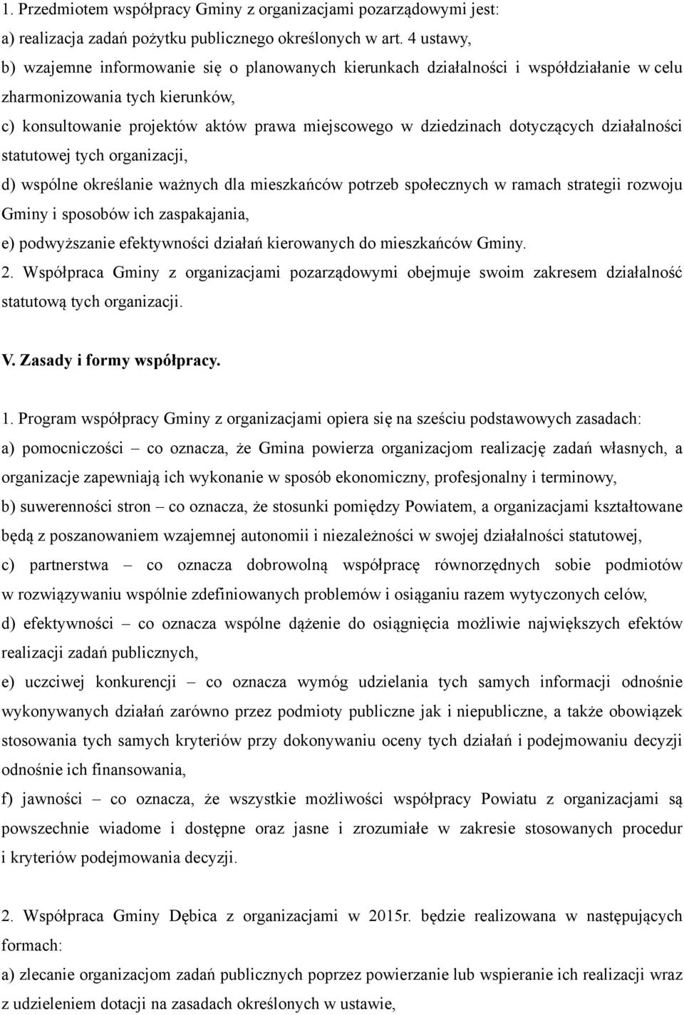 dotyczących działalności statutowej tych organizacji, d) wspólne określanie ważnych dla mieszkańców potrzeb społecznych w ramach strategii rozwoju Gminy i sposobów ich zaspakajania, e) podwyższanie