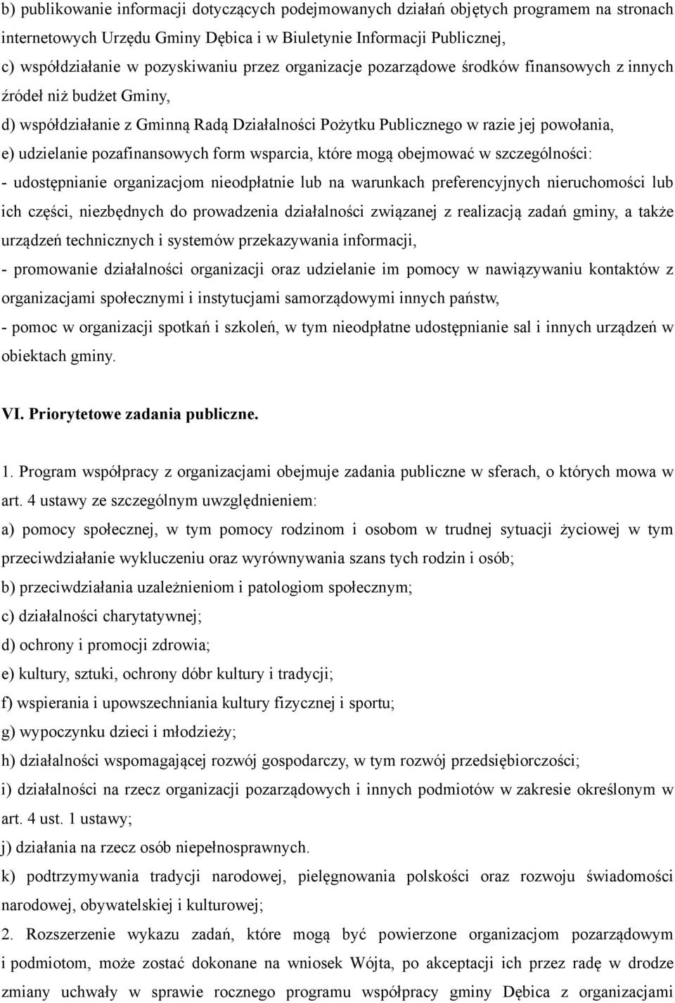 pozafinansowych form wsparcia, które mogą obejmować w szczególności: - udostępnianie organizacjom nieodpłatnie lub na warunkach preferencyjnych nieruchomości lub ich części, niezbędnych do