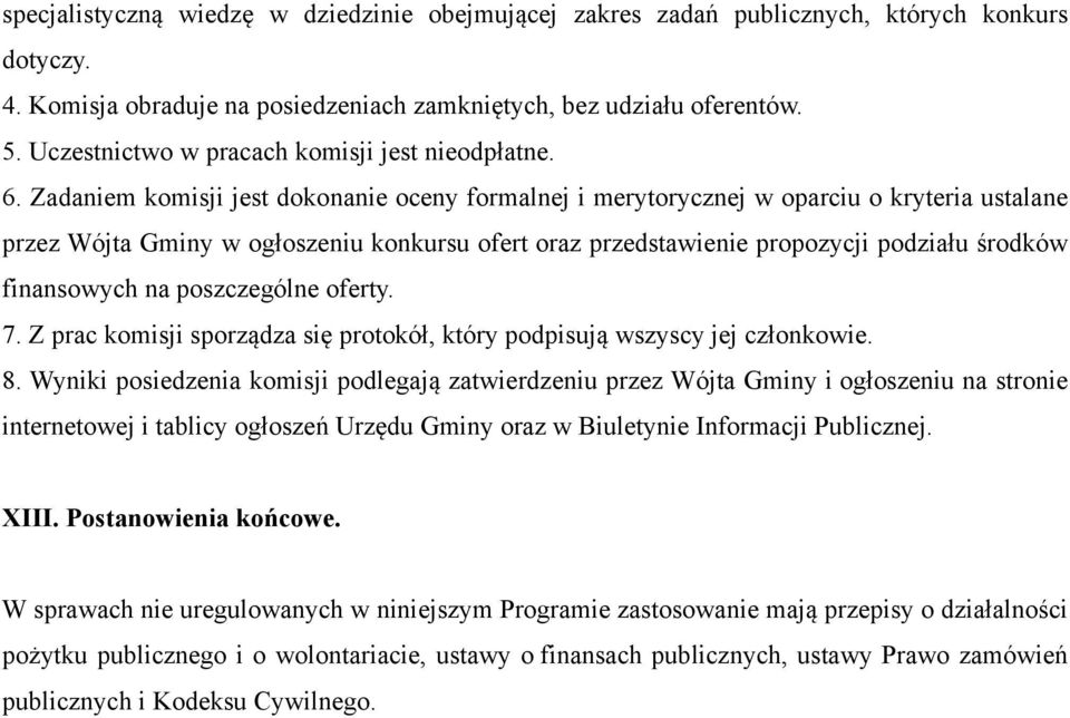 Zadaniem komisji jest dokonanie oceny formalnej i merytorycznej w oparciu o kryteria ustalane przez Wójta Gminy w ogłoszeniu konkursu ofert oraz przedstawienie propozycji podziału środków finansowych